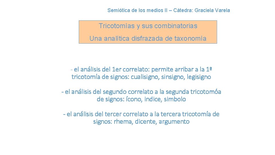 Semiótica de los medios II – Cátedra: Graciela Varela Tricotomías y sus combinatorias Una