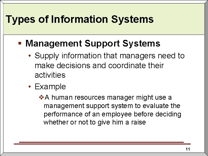 Types of Information Systems § Management Support Systems • Supply information that managers need