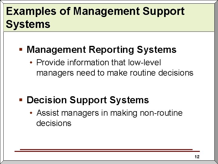 Examples of Management Support Systems § Management Reporting Systems • Provide information that low-level
