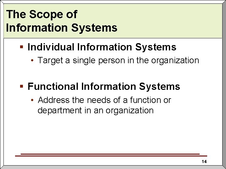 The Scope of Information Systems § Individual Information Systems • Target a single person
