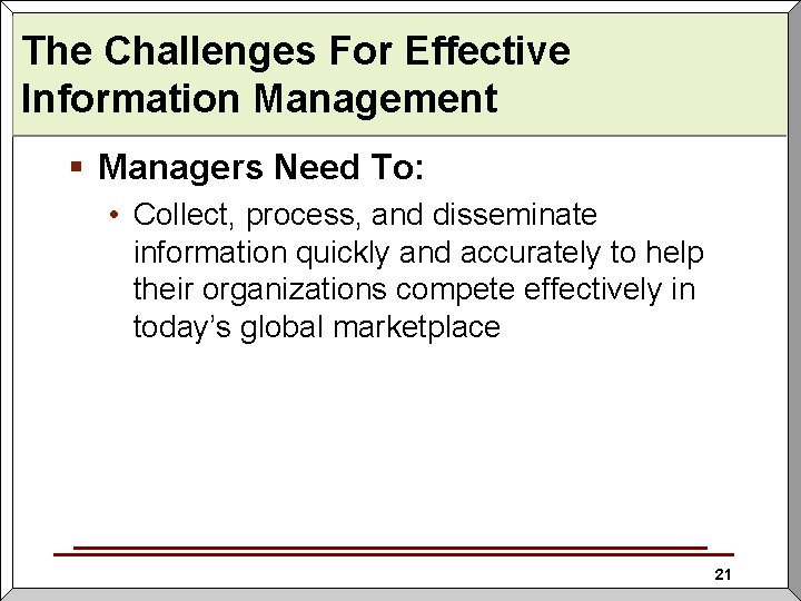 The Challenges For Effective Information Management § Managers Need To: • Collect, process, and