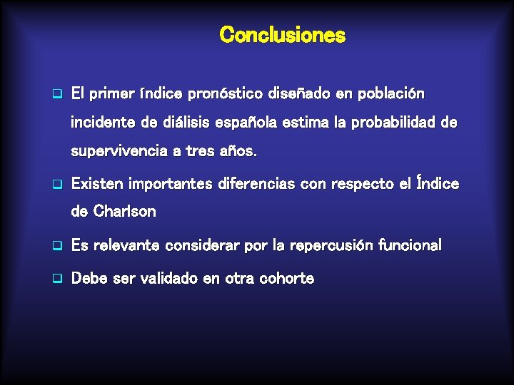 Conclusiones q El primer índice pronóstico diseñado en población incidente de diálisis española estima