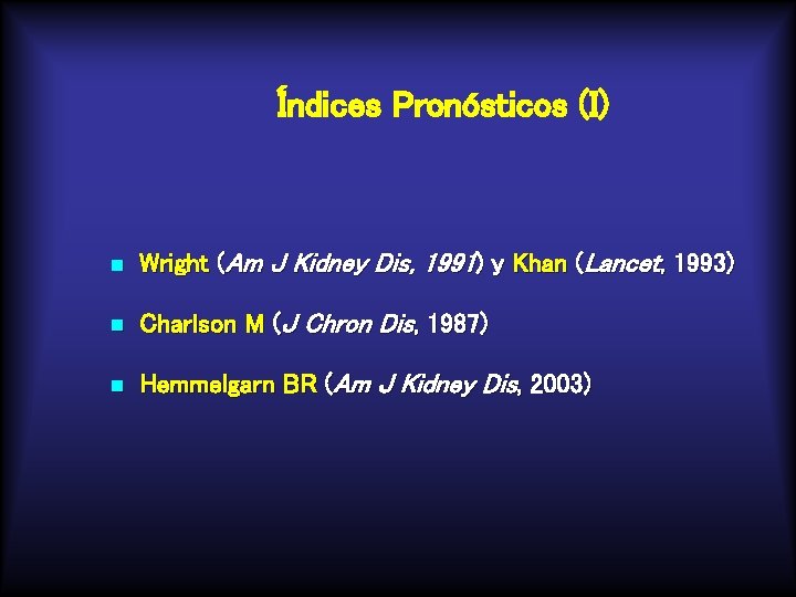Índices Pronósticos (I) n Wright (Am J Kidney Dis, 1991) y Khan (Lancet, 1993)
