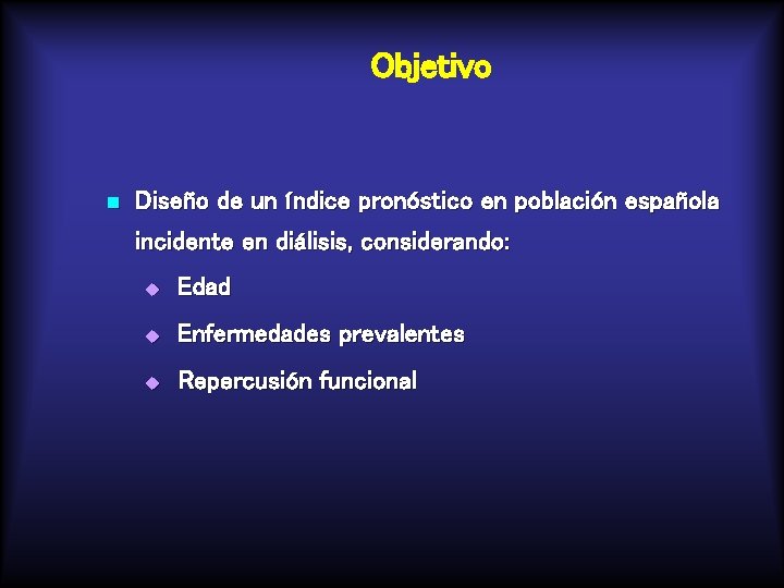 Objetivo n Diseño de un índice pronóstico en población española incidente en diálisis, considerando: