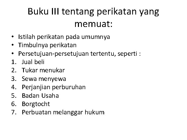 Buku III tentang perikatan yang memuat: • Istilah perikatan pada umumnya • Timbulnya perikatan