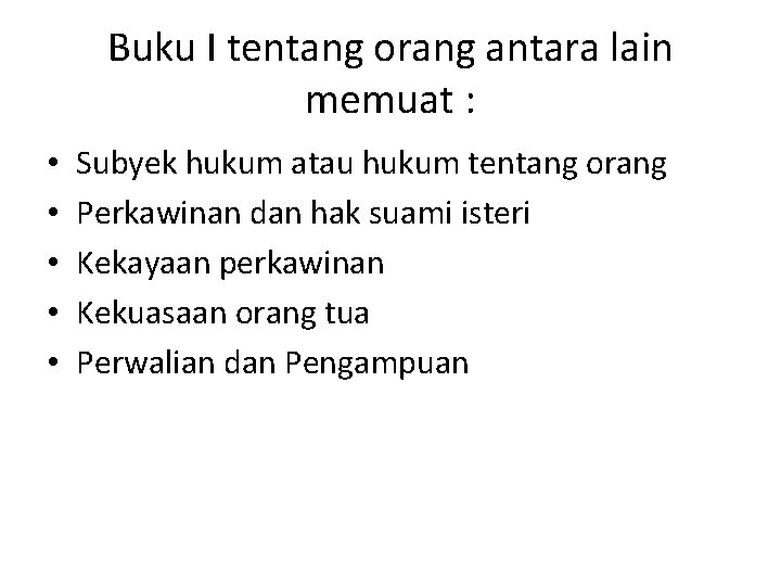 Buku I tentang orang antara lain memuat : • • • Subyek hukum atau