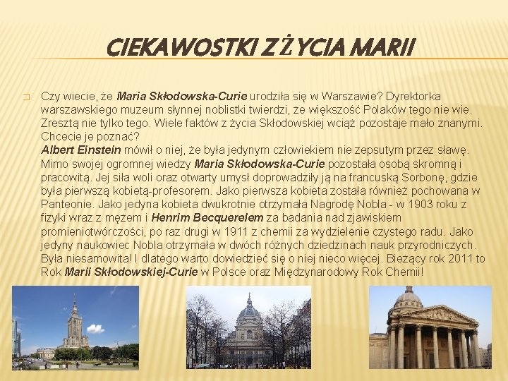 CIEKAWOSTKI Z ŻYCIA MARII � � Czy wiecie, że Maria Skłodowska-Curie urodziła się w