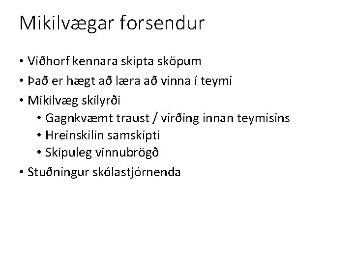 Mikilvægar forsendur • Viðhorf kennara skipta sköpum • Það er hægt að læra að