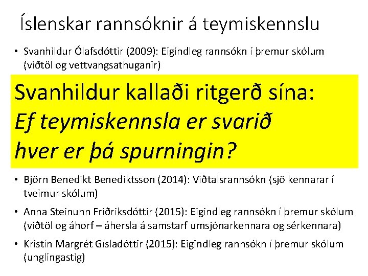 Íslenskar rannsóknir á teymiskennslu • Svanhildur Ólafsdóttir (2009): Eigindleg rannsókn í þremur skólum (viðtöl