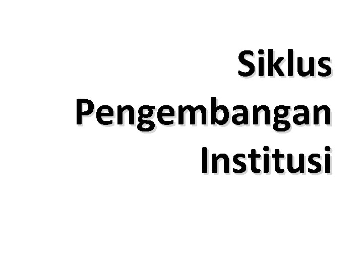 Siklus Pengembangan Institusi 