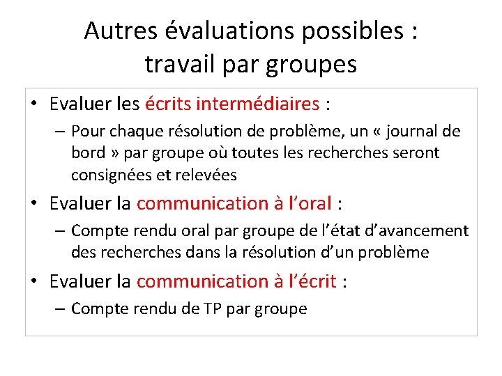 Autres évaluations possibles : travail par groupes • Evaluer les écrits intermédiaires : –