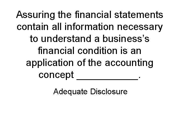 Assuring the financial statements contain all information necessary to understand a business’s financial condition