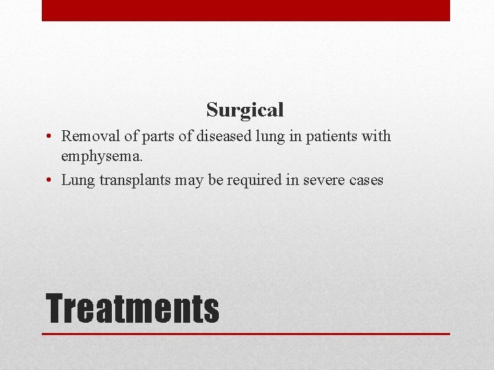 Surgical • Removal of parts of diseased lung in patients with emphysema. • Lung