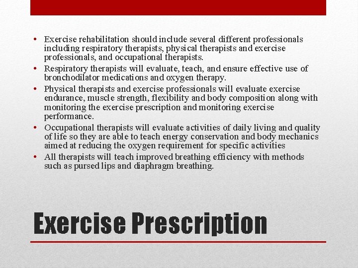  • Exercise rehabilitation should include several different professionals including respiratory therapists, physical therapists