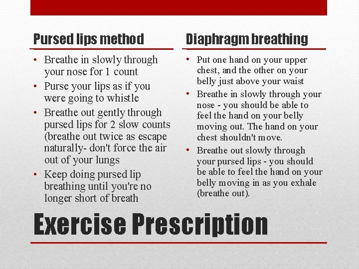 Pursed lips method Diaphragm breathing • Breathe in slowly through your nose for 1