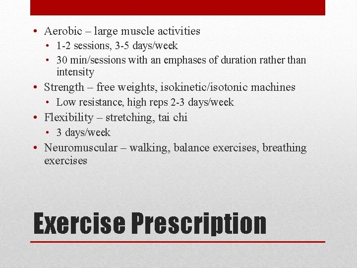  • Aerobic – large muscle activities • 1 -2 sessions, 3 -5 days/week