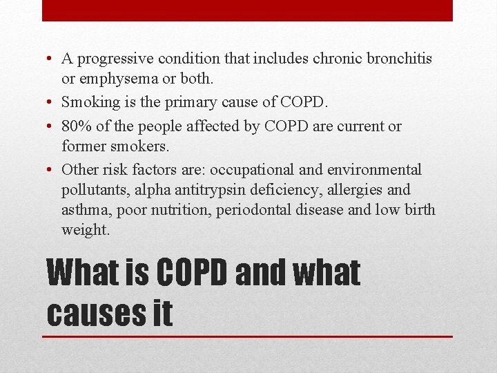  • A progressive condition that includes chronic bronchitis or emphysema or both. •