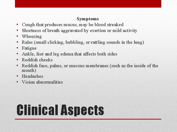  • • • Symptoms Cough that produces mucus, may be blood streaked Shortness