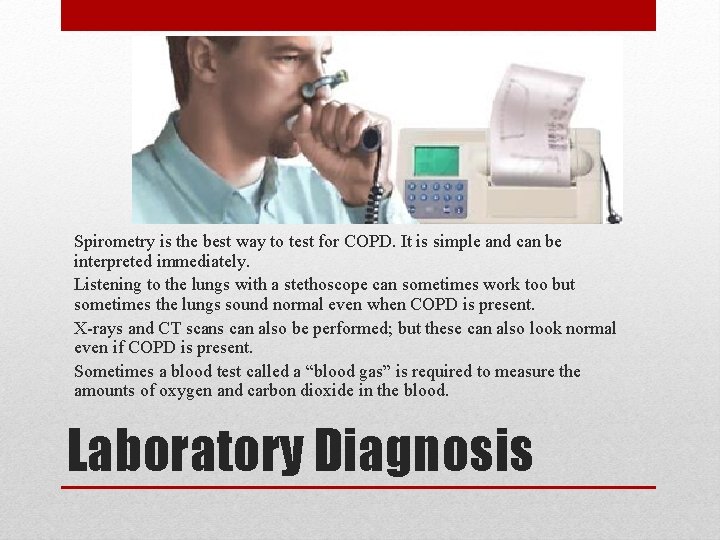 Spirometry is the best way to test for COPD. It is simple and can