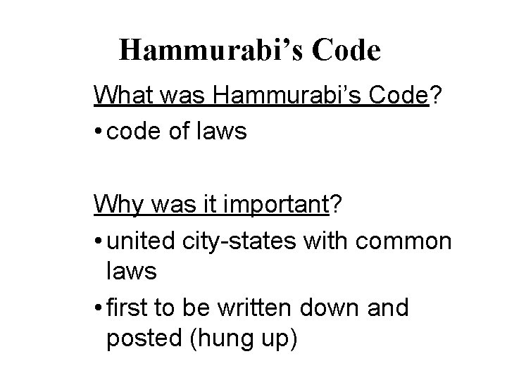Hammurabi’s Code What was Hammurabi’s Code? • code of laws Why was it important?