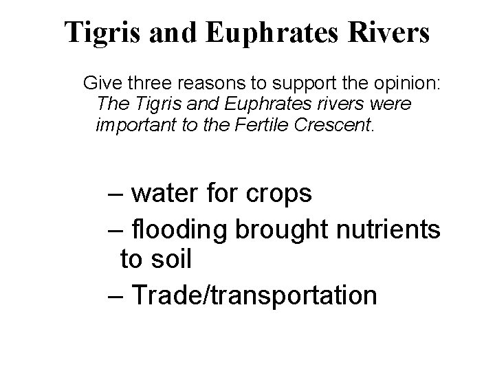 Tigris and Euphrates Rivers Give three reasons to support the opinion: The Tigris and