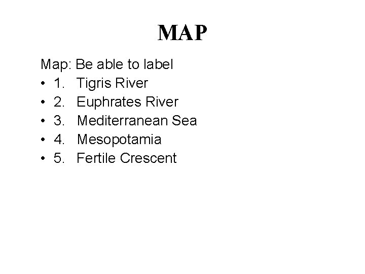 MAP Map: Be able to label • 1. Tigris River • 2. Euphrates River