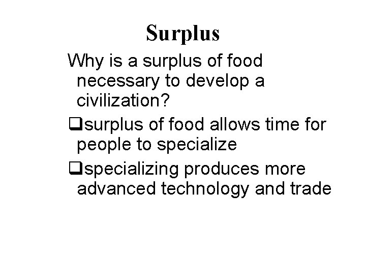 Surplus Why is a surplus of food necessary to develop a civilization? qsurplus of