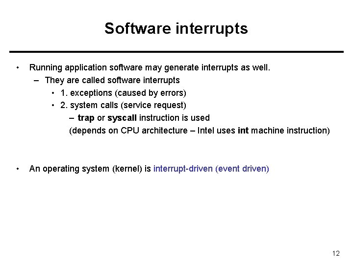 Software interrupts • Running application software may generate interrupts as well. – They are