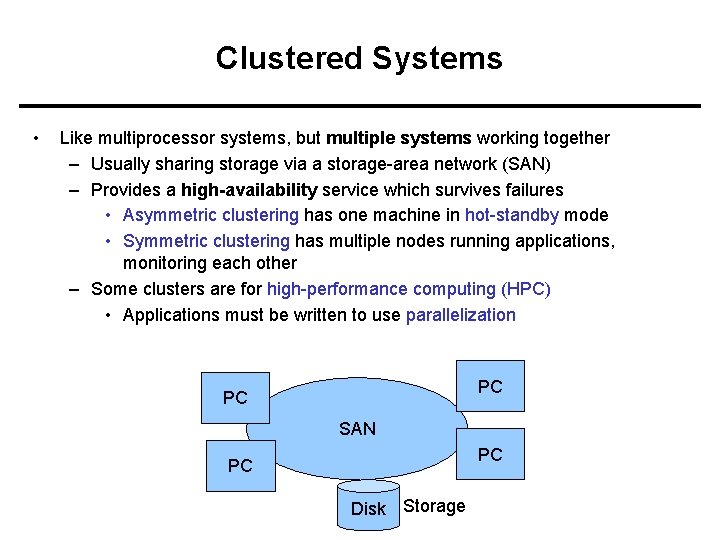 Clustered Systems • Like multiprocessor systems, but multiple systems working together – Usually sharing