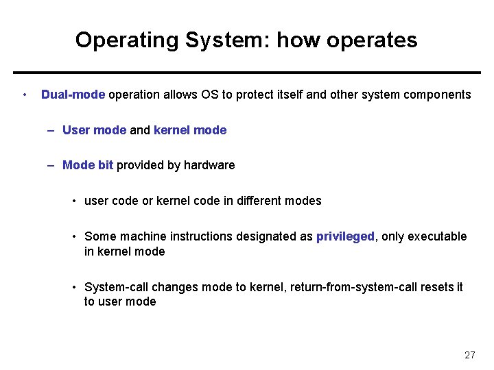 Operating System: how operates • Dual-mode operation allows OS to protect itself and other