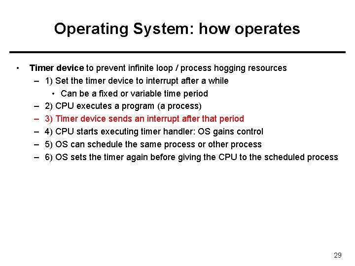 Operating System: how operates • Timer device to prevent infinite loop / process hogging