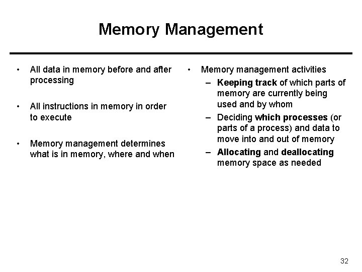 Memory Management • All data in memory before and after processing • All instructions