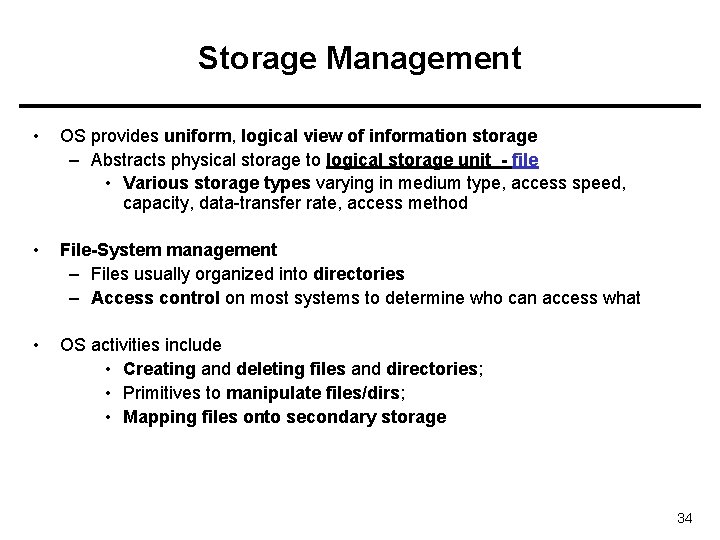 Storage Management • OS provides uniform, logical view of information storage – Abstracts physical