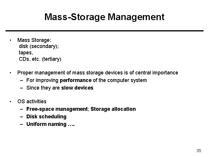 Mass-Storage Management • Mass Storage: disk (secondary); tapes, CDs, etc. (tertiary) • Proper management