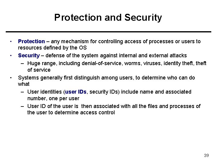 Protection and Security • • • Protection – any mechanism for controlling access of
