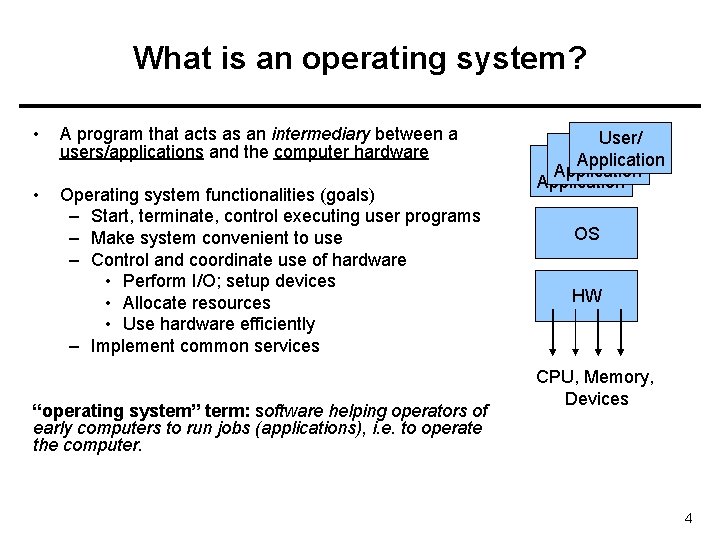 What is an operating system? • A program that acts as an intermediary between
