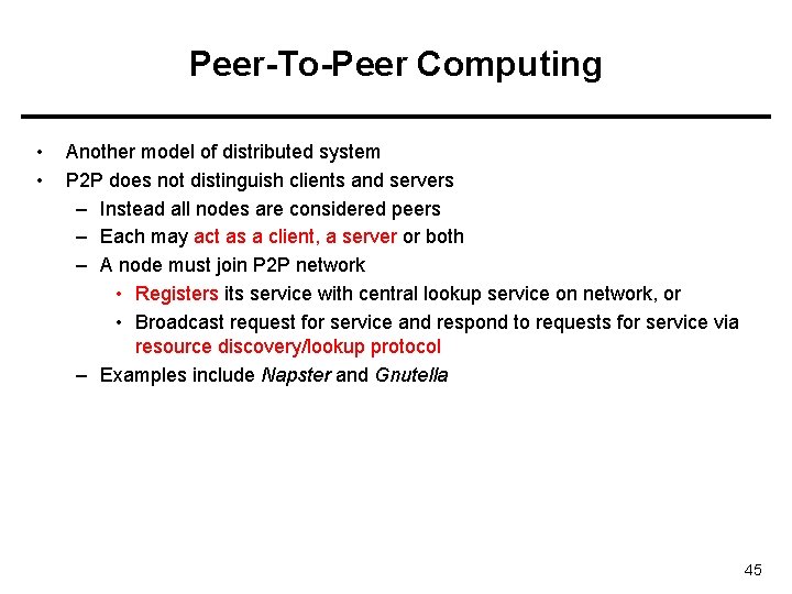 Peer-To-Peer Computing • • Another model of distributed system P 2 P does not