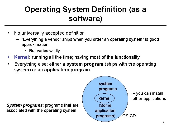 Operating System Definition (as a software) • No universally accepted definition – “Everything a