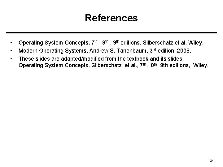 References • • • Operating System Concepts, 7 th , 8 th , 9