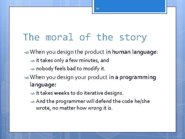 10 The moral of the story When you design the product in human language: