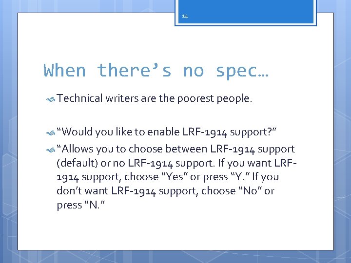 14 When there’s no spec… Technical writers are the poorest people. “Would you like