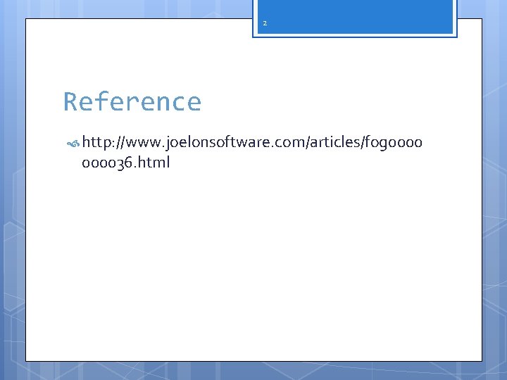 2 Reference http: //www. joelonsoftware. com/articles/fog 000036. html 