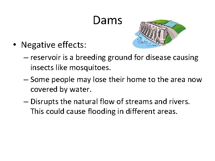 Dams • Negative effects: – reservoir is a breeding ground for disease causing insects