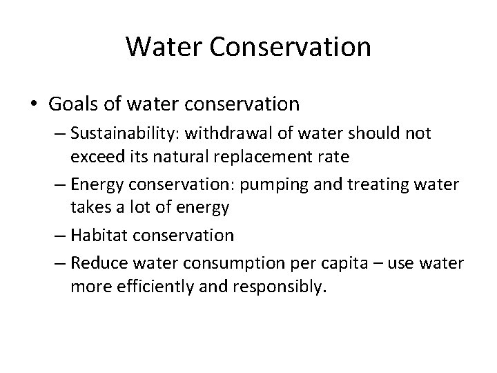 Water Conservation • Goals of water conservation – Sustainability: withdrawal of water should not