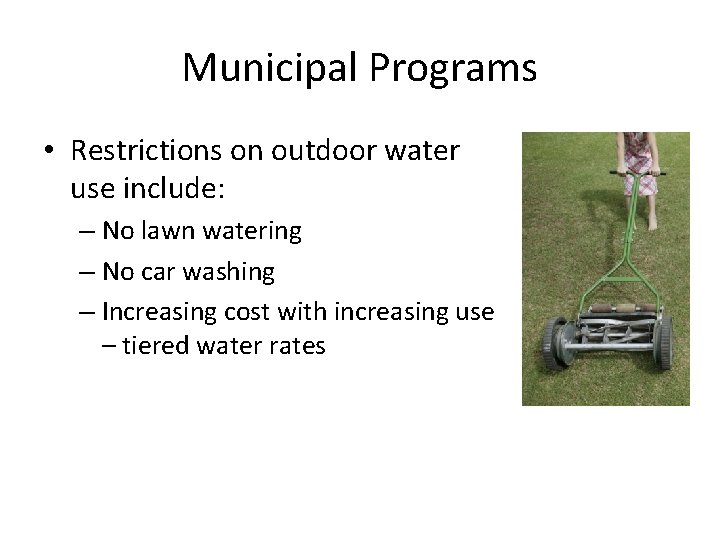 Municipal Programs • Restrictions on outdoor water use include: – No lawn watering –
