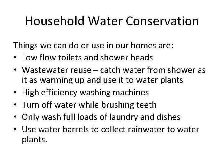 Household Water Conservation Things we can do or use in our homes are: •