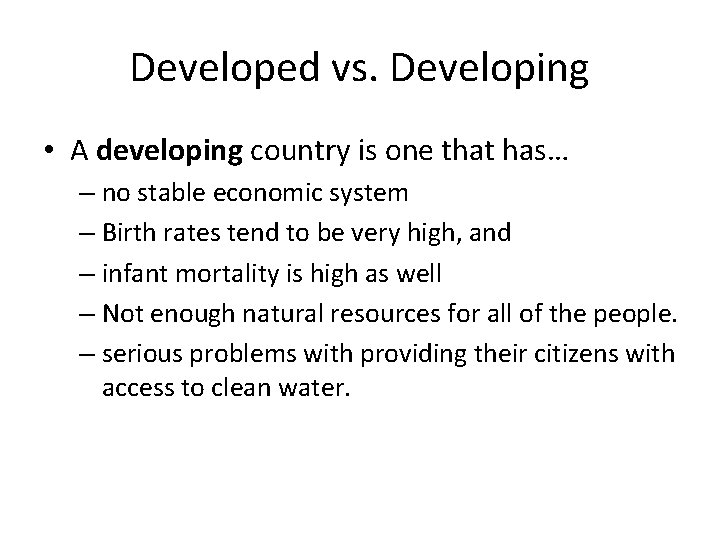 Developed vs. Developing • A developing country is one that has… – no stable