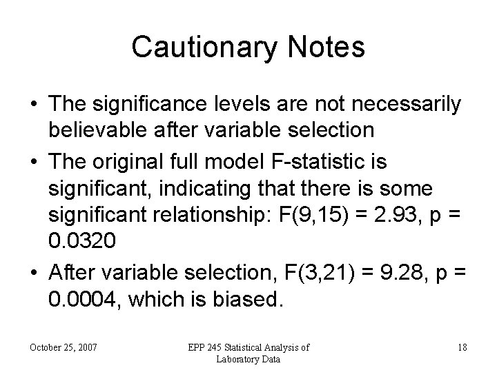 Cautionary Notes • The significance levels are not necessarily believable after variable selection •