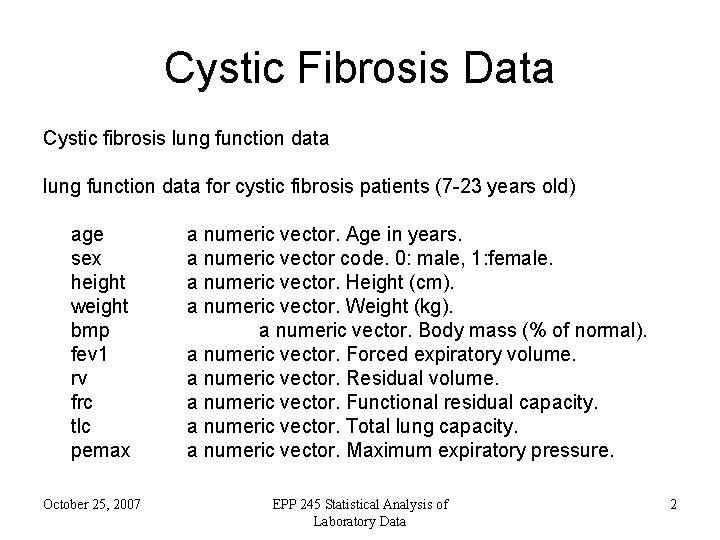 Cystic Fibrosis Data Cystic fibrosis lung function data for cystic fibrosis patients (7 -23