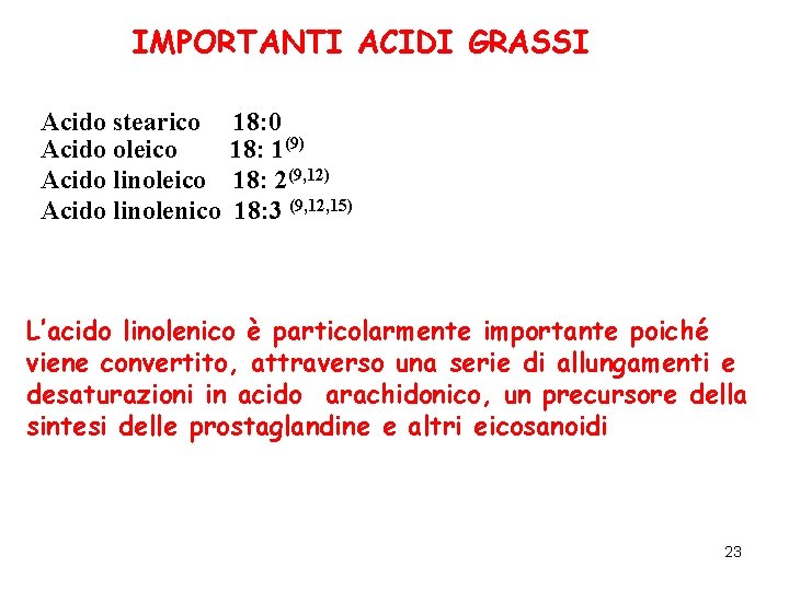 IMPORTANTI ACIDI GRASSI Acido stearico Acido oleico Acido linolenico 18: 0 18: 1(9) 18: